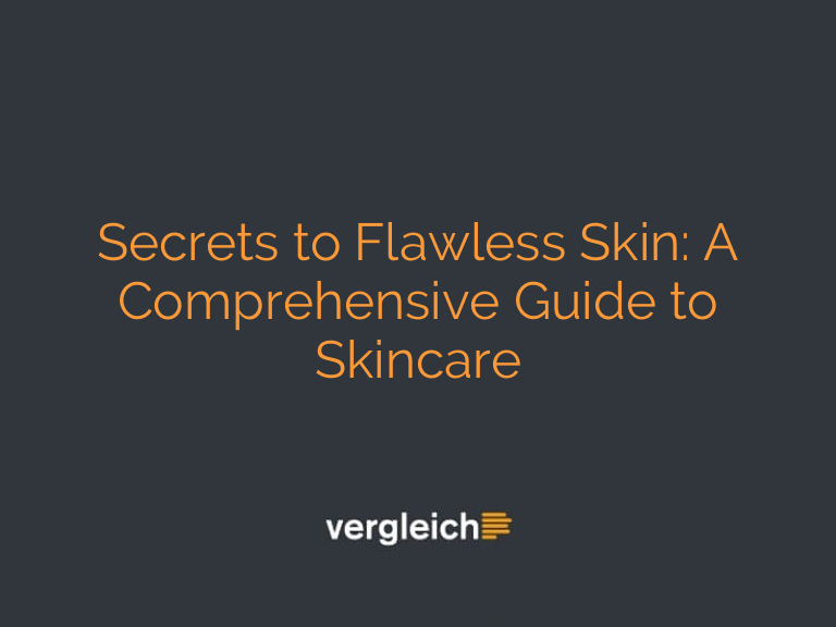 Secrets to Flawless Skin: A Comprehensive Guide to Skincare