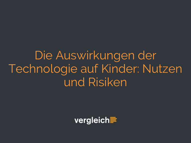 Die Auswirkungen der Technologie auf Kinder: Nutzen und Risiken