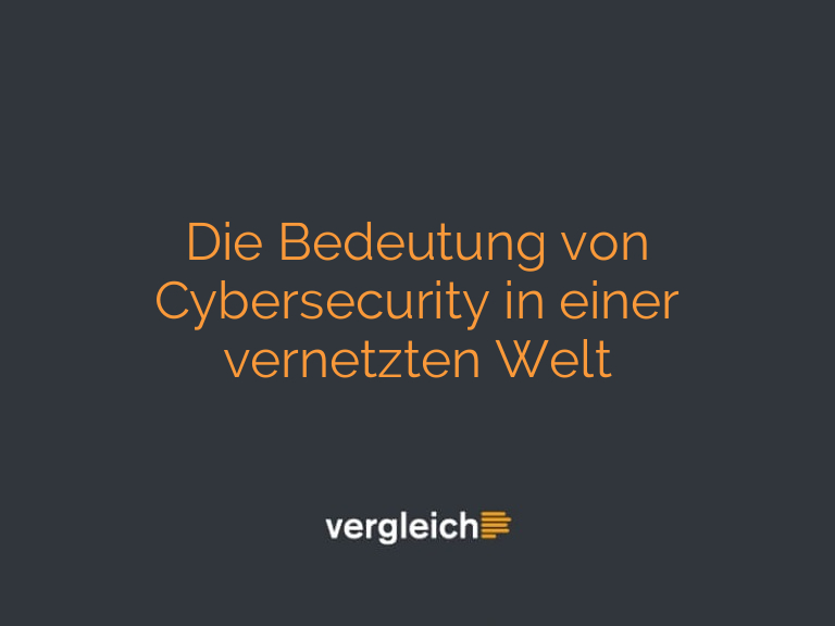 Die Bedeutung von Cybersecurity in einer vernetzten Welt