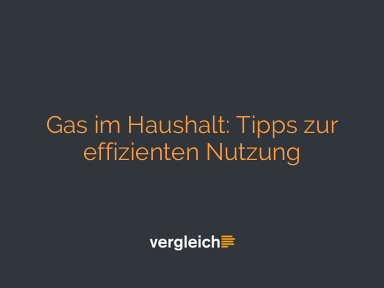 Gas im Haushalt: Tipps zur effizienten Nutzung