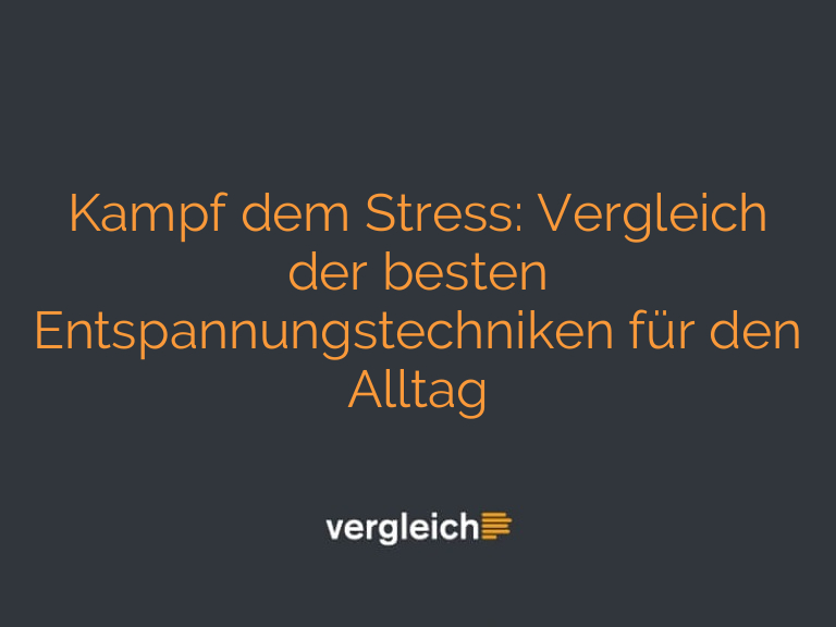 Kampf dem Stress: Vergleich der besten Entspannungstechniken für den Alltag