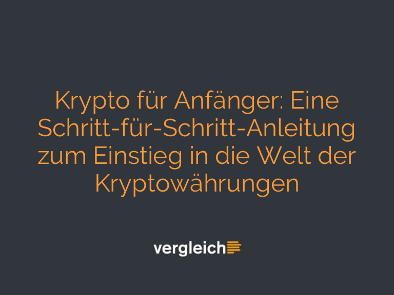 Krypto für Anfänger: Eine Schritt-für-Schritt-Anleitung zum Einstieg in die Welt der Kryptowährungen