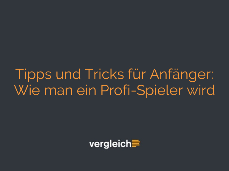 Tipps und Tricks für Anfänger: Wie man ein Profi-Spieler wird