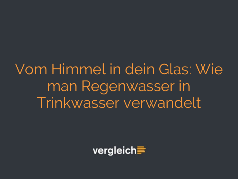 Vom Himmel in dein Glas: Wie man Regenwasser in Trinkwasser verwandelt